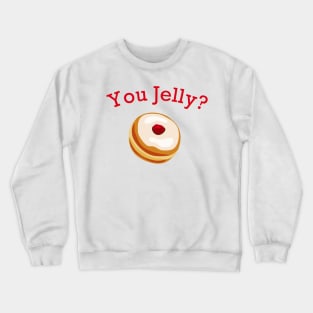 You Jelly? Crewneck Sweatshirt